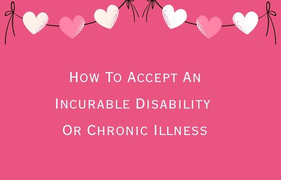 Incurability How To Accept An Incurable Disability Or Chronic Illness – My Rockin ...