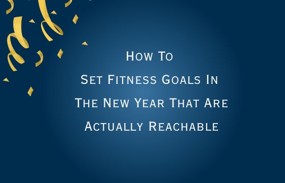 How To Set Fitness Goals In The New Year That Are Actually Reachable ...