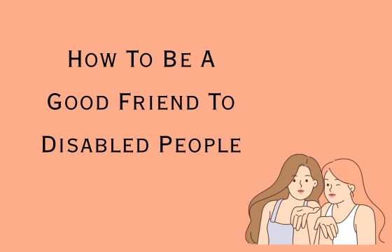 How To Be A Good Friend To Disabled People – My Rockin Disabled Life