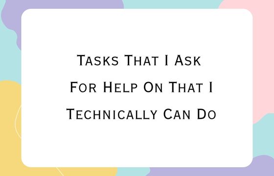 Tasks That I Ask For Help On That I Technically Can Do – My Rockin ...