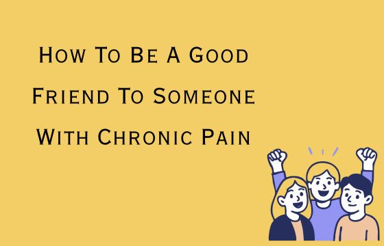 How To Be A Good Friend To Someone With Chronic Pain – My Rockin ...